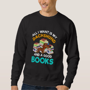 All I Want Is My Dachshund And A Good Book Sweatshirt