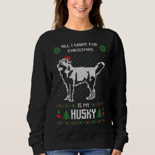 All I Want Is My Husky Christmas Sweater