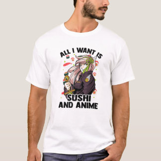 All I Want Is Sushi And Anime - Kawaii Cute - Otak T-Shirt