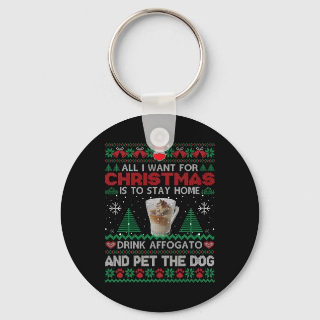 All I Want Is To Stay Home Drink Affogato And Pet  Key Ring (Front)