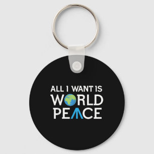 All I Want Is World Peace Earth Day T Shirt T Key Ring