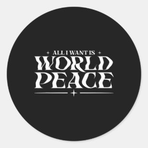 All I Want Is World Peace Peace On Earth Day - Har Classic Round Sticker