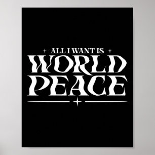 All I Want Is World Peace Peace On Earth Day - Har Poster