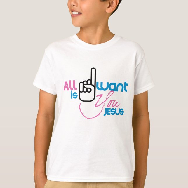 All I Want is You Jesus (Youth Shirt) T-Shirt (Front)