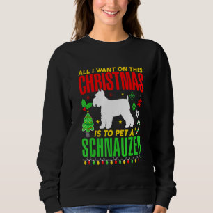 All I Want On This Christmas Is To  A Schnauzer Do Sweatshirt