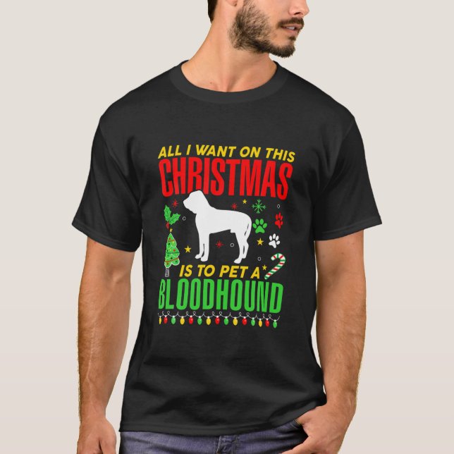 All I Want On This Christmas Is To Pet A Bloodhoun T-Shirt (Front)