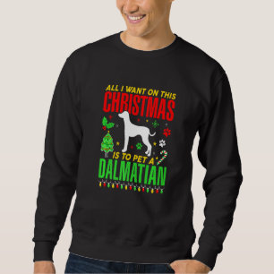 All I Want On This Christmas Is To Pet A Dalmatian Sweatshirt