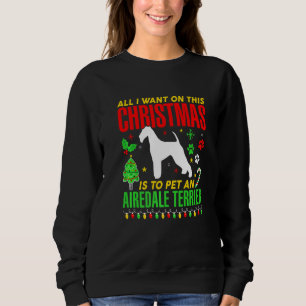 All I Want On This Christmas Is To Pet An Airedale Sweatshirt
