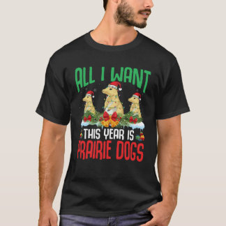 All I Want This Year is Prairie Dogs Wearing Hat C T-Shirt