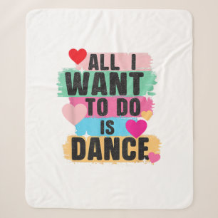 All I Want To Do Is Dance - Dancer Dancing Lover Sherpa Blanket