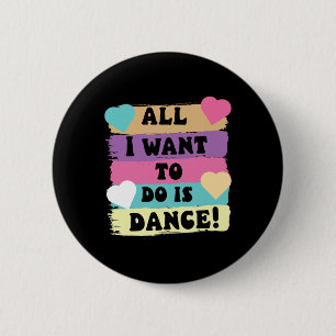 All I Want To Do Is Dance Hip Hop Hiphop Dancer Br 6 Cm Round Badge