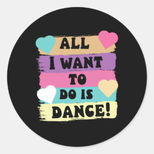 All I Want To Do Is Dance Hip Hop Hiphop Dancer Br Classic Round Sticker
