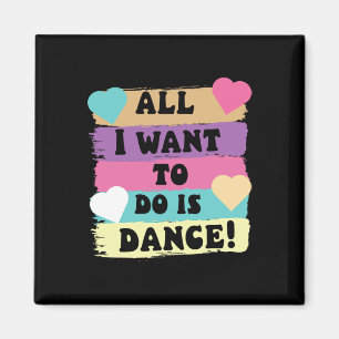 All I Want To Do Is Dance Hip Hop Hiphop Dancer Br Magnet