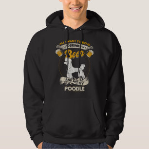 All I Want To Do Is Drink Beer And Pet My Poodle F Hoodie
