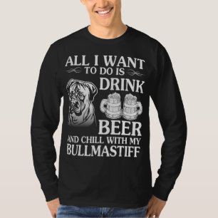 All I Want To Do Is Drink Beer Chill With My Bull T-Shirt