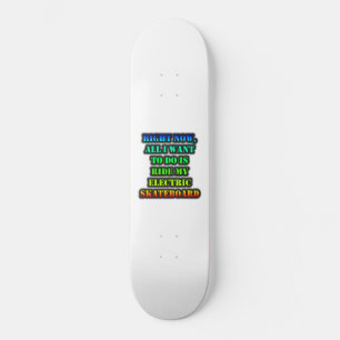 All I Want To Do Is Go Electric Skate Boarding Skateboard