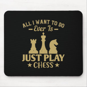 All I Want To Do Is Just Play Chess Mouse Pad
