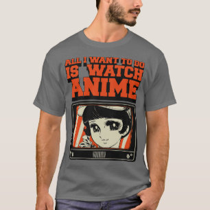 All I Want To Do Is Watch T-Shirt