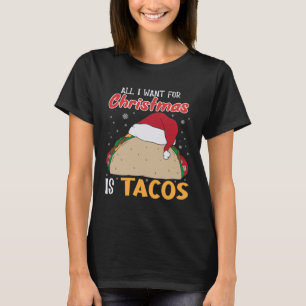 All I Wants For Christmas Is Tacos Christmas Tacos T-Shirt