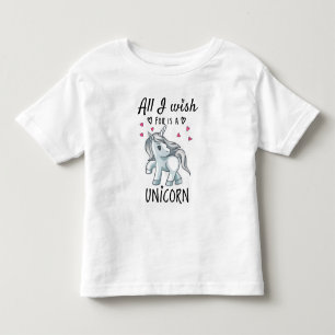All I wish for is a Unicorn Toddler T-Shirt