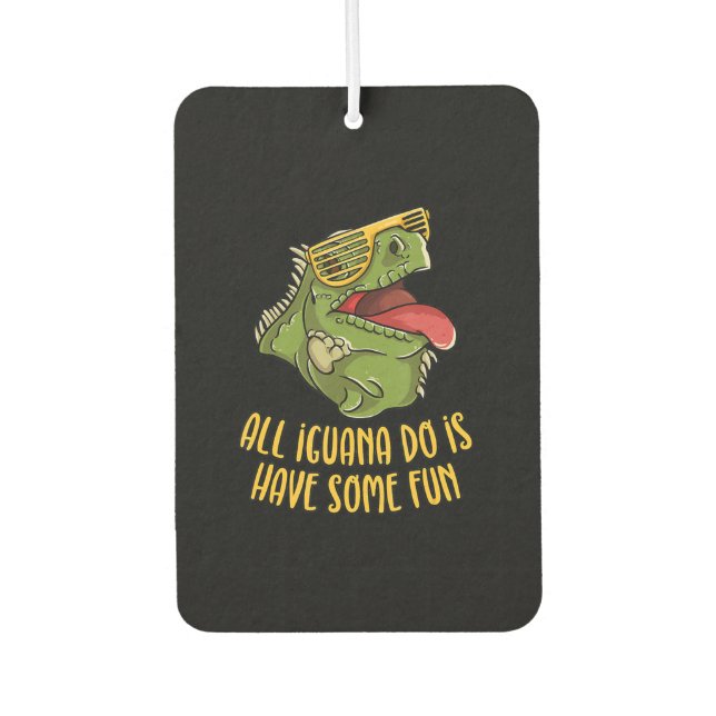 All Iguana Do Is Have Some Fun - Reptile & Lizard Car Air Freshener (Front)