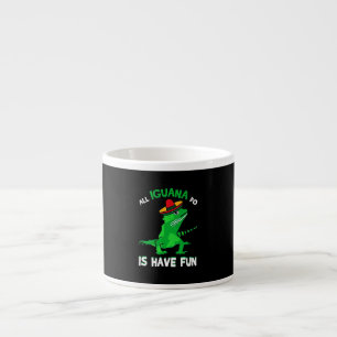 All Iguana is have fun Espresso Cup