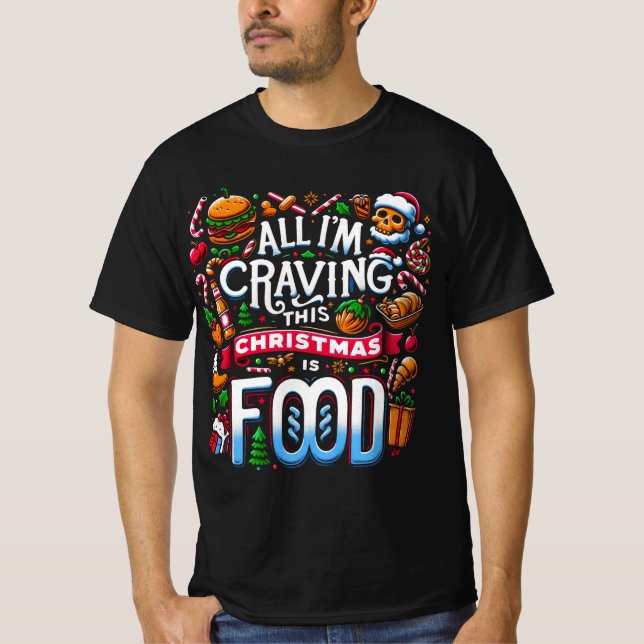 All I'm Craving This Christmas is Food T-Shirt (Front)