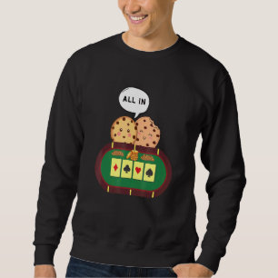 All In Cookie   Chocolate Chip Poker 1 Sweatshirt
