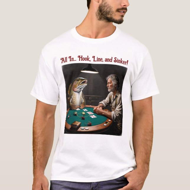 All in Hook, Line, and Sinker Poker Face T-Shirt (Front)