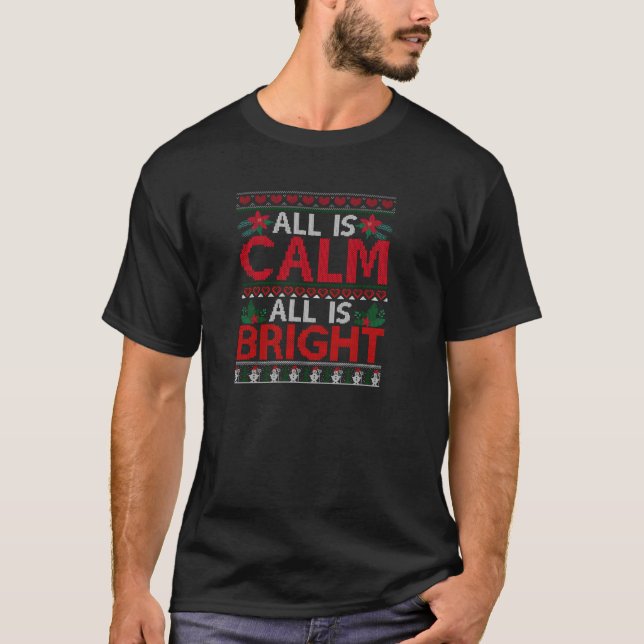All Is Calm All Is Bright Christmas Ugly Xmas Swea T-Shirt (Front)
