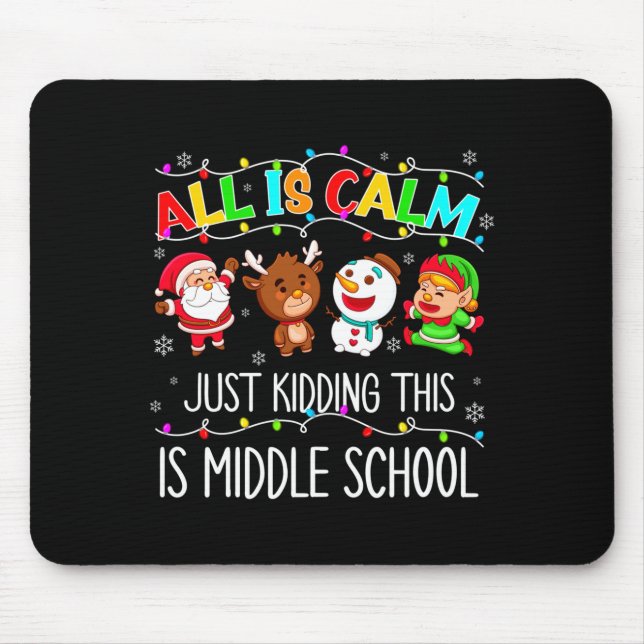 All Is Calm Fun Xmas Middle School Christmas Seaso Mouse Pad (Front)