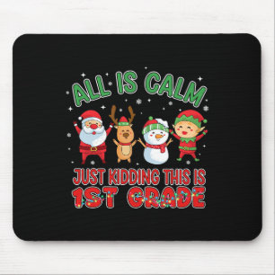 All Is Calm Funny Xmas First Grade Christmas Seaso Mouse Pad