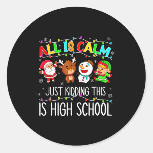 All Is Calm Funny Xmas High School Christmas Seaso Classic Round Sticker