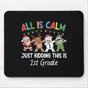 All Is Calm Just Kidding 1st Grade Xmas Christmas Mouse Pad