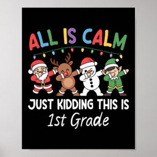 All Is Calm Just Kidding 1st Grade Xmas Christmas  Poster