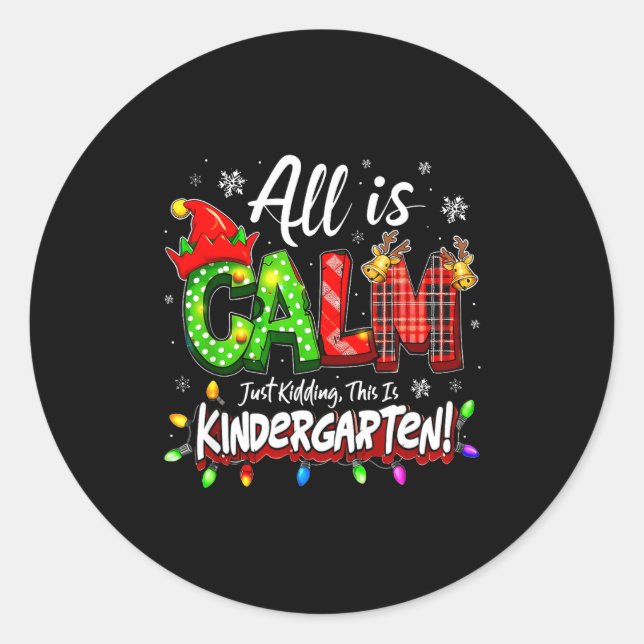 All Is Calm Just Kidding Christmas Kindergarten Te Classic Round Sticker (Front)