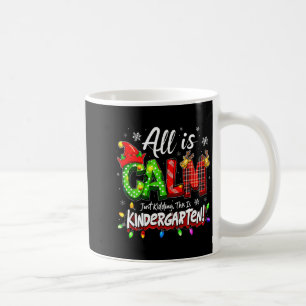 All Is Calm Just Kidding Christmas Kindergarten Te Coffee Mug