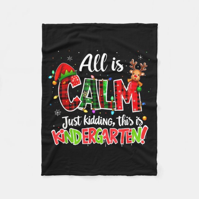All Is Calm Just Kidding Kindergarten Christmas Te Fleece Blanket (Front)