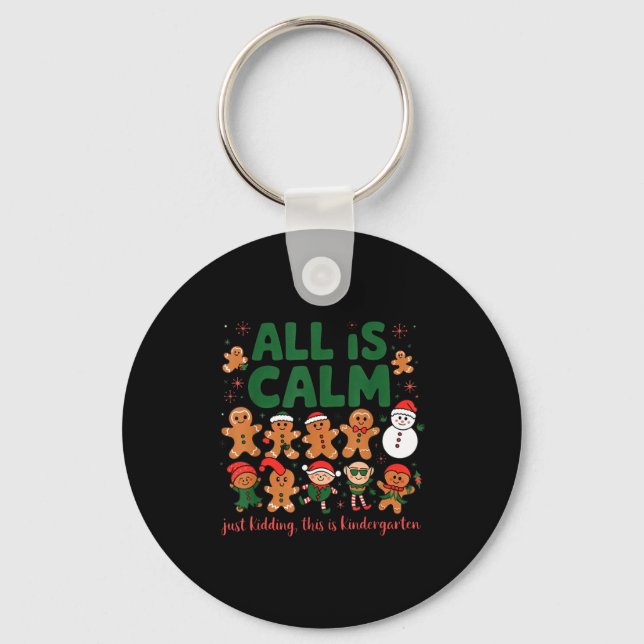 All Is Calm Just Kidding Kindergarten Christmas Te Key Ring (Front)