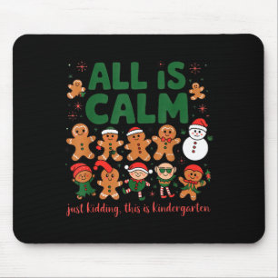 All Is Calm Just Kidding Kindergarten Christmas Te Mouse Pad