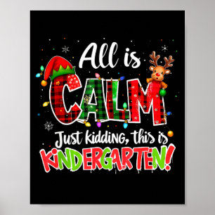 All Is Calm Just Kidding Kindergarten Christmas Te Poster