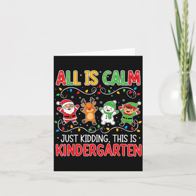 All Is Calm Just Kidding Kindergarten Teacher Xmas Card (Front)