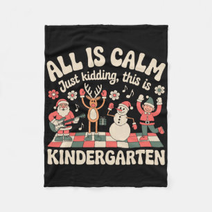 All Is Calm Just Kidding Kindergarten Xmas Christm Fleece Blanket