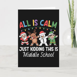 All Is Calm Just Kidding Middle School Christmas T Card