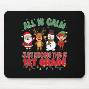 All Is Calm Just Kidding This Is 1st Grade Christm Mouse Pad