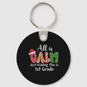 All Is Calm Just Kidding This Is 1st Grade Preppy Key Ring
