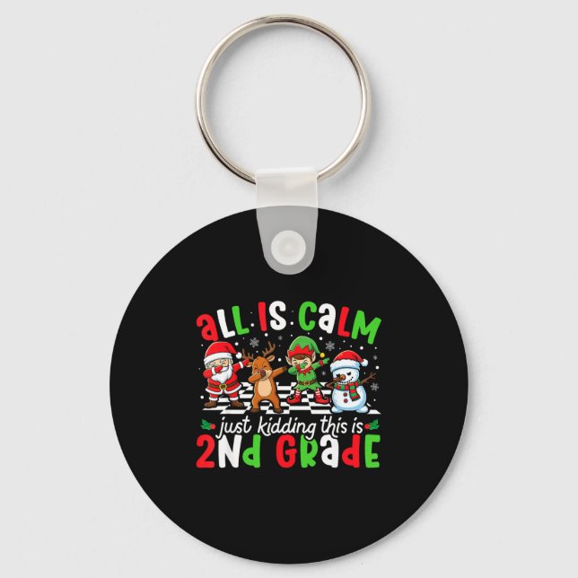 All Is Calm Just Kidding This Is 2nd Grade Christm Key Ring (Front)