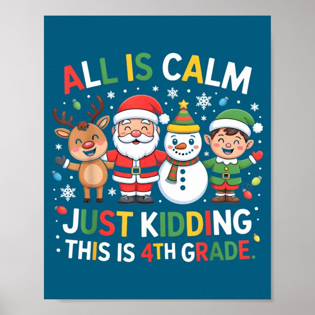 All Is Calm Just Kidding This Is 4th Grade Christm Poster (Front)