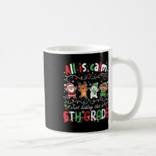 All Is Calm Just Kidding This Is 5th Grade Christm Coffee Mug