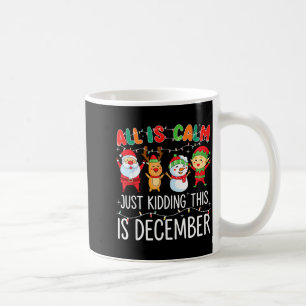All Is Calm Just Kidding This Is December Funny Ch Coffee Mug